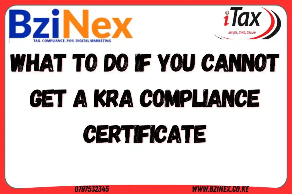 What to Do If You Cannot Get a KRA Compliance Certificate